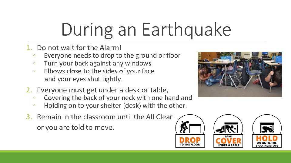During an Earthquake 1. Do not wait for the Alarm! ◦ ◦ ◦ Everyone