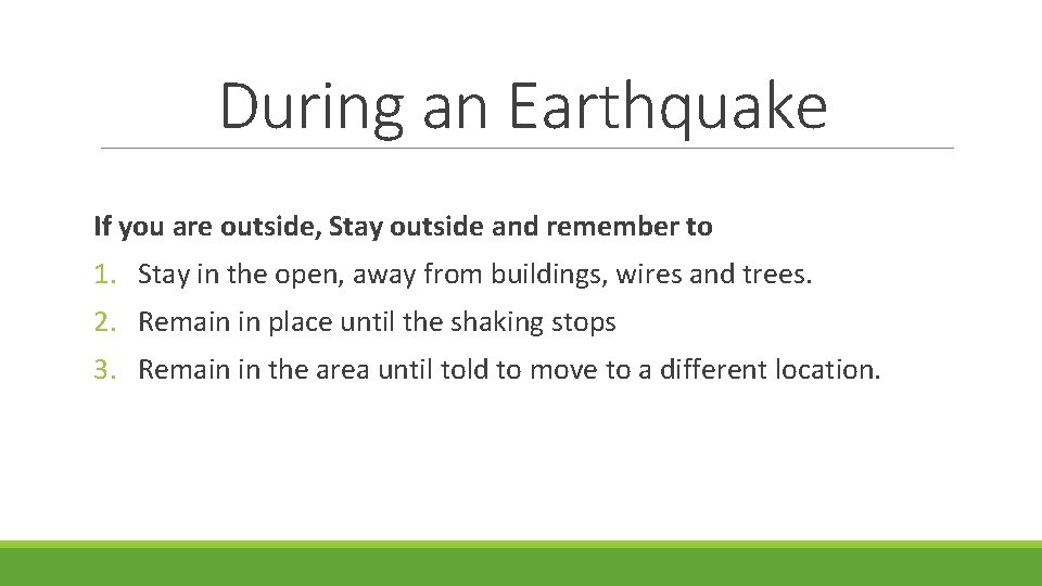 During an Earthquake If you are outside, Stay outside and remember to 1. Stay