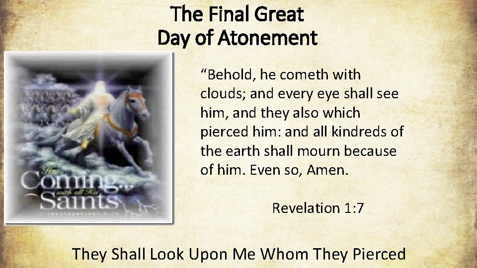 The Final Great Day of Atonement “Behold, he cometh with clouds; and every eye