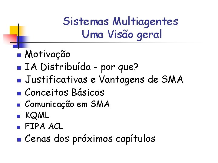 Sistemas Multiagentes Uma Visão geral n n n n Motivação IA Distribuída - por