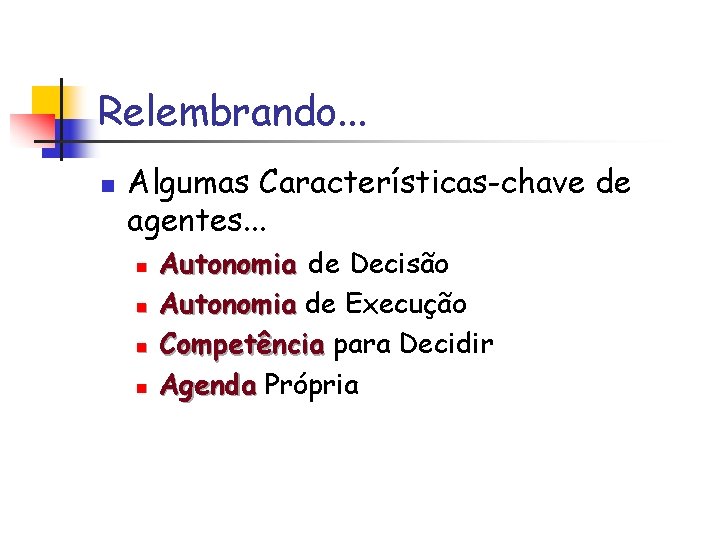 Relembrando. . . n Algumas Características-chave de agentes. . . n n Autonomia de