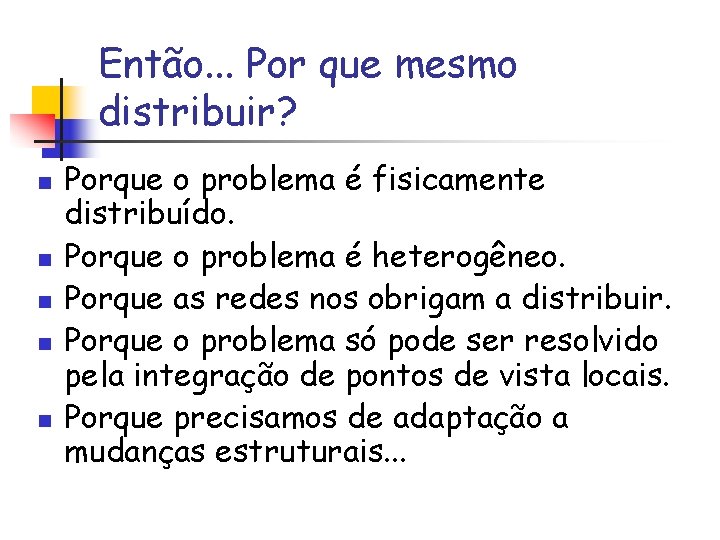 Então. . . Por que mesmo distribuir? n n n Porque o problema é