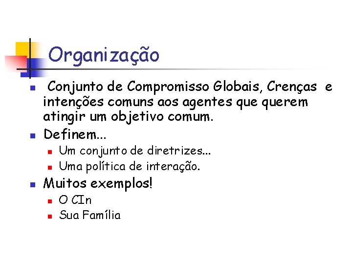 Organização n n Conjunto de Compromisso Globais, Crenças e intenções comuns aos agentes querem