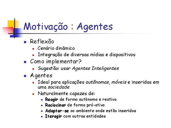 Motivação : Agentes n Reflexão n n n Como implementar? n n Cenário dinâmico