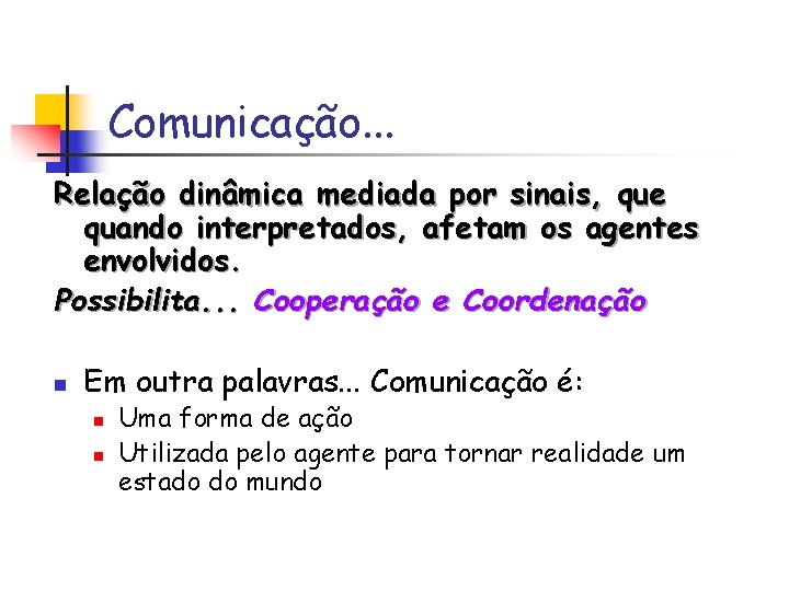 Comunicação. . . Relação dinâmica mediada por sinais, que quando interpretados, afetam os agentes