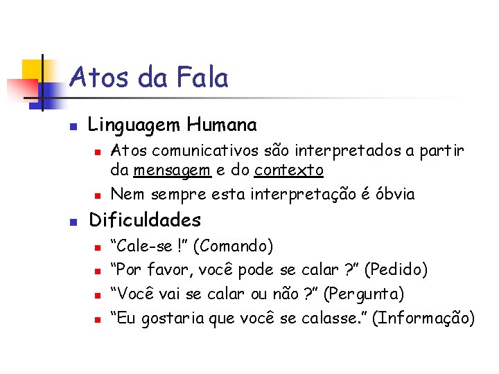 Atos da Fala n Linguagem Humana n n n Atos comunicativos são interpretados a