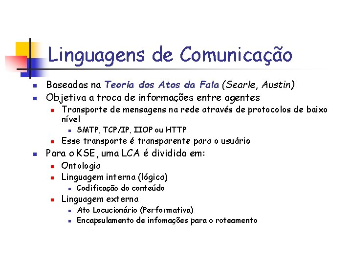 Linguagens de Comunicação n n Baseadas na Teoria dos Atos da Fala (Searle, Austin)