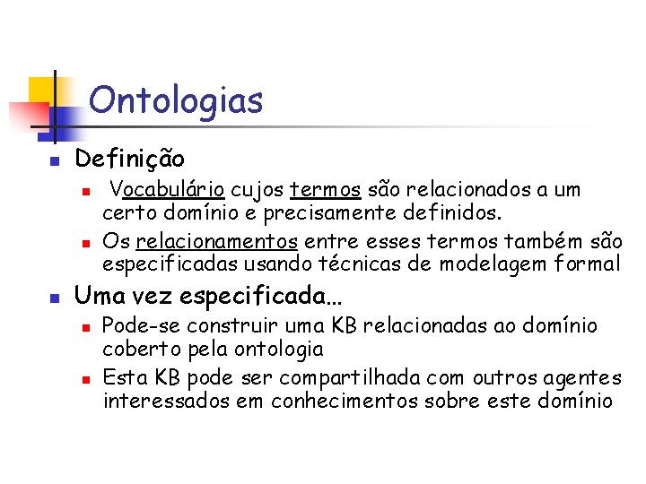 Ontologias n Definição n n n Vocabulário cujos termos são relacionados a um certo