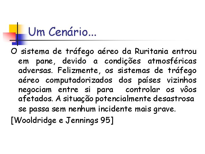 Um Cenário. . . O sistema de tráfego aéreo da Ruritania entrou em pane,