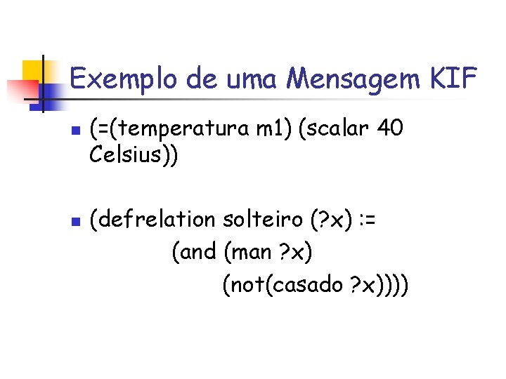 Exemplo de uma Mensagem KIF n n (=(temperatura m 1) (scalar 40 Celsius)) (defrelation