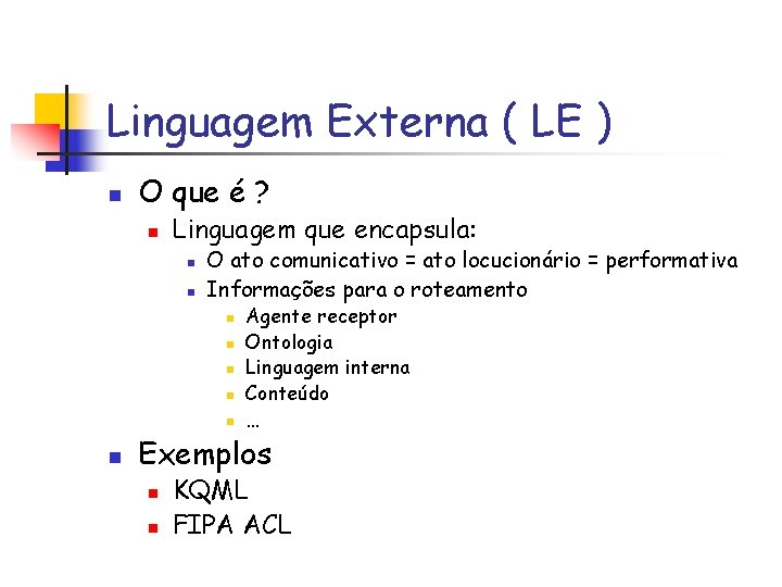 Linguagem Externa ( LE ) n O que é ? n Linguagem que encapsula: