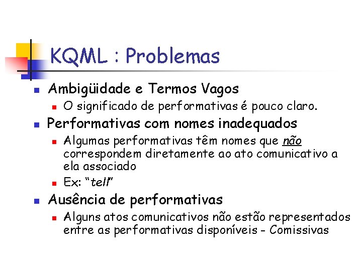 KQML : Problemas n Ambigüidade e Termos Vagos n n Performativas com nomes inadequados