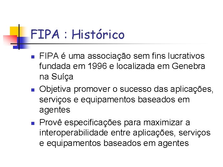 FIPA : Histórico n n n FIPA é uma associação sem fins lucrativos fundada