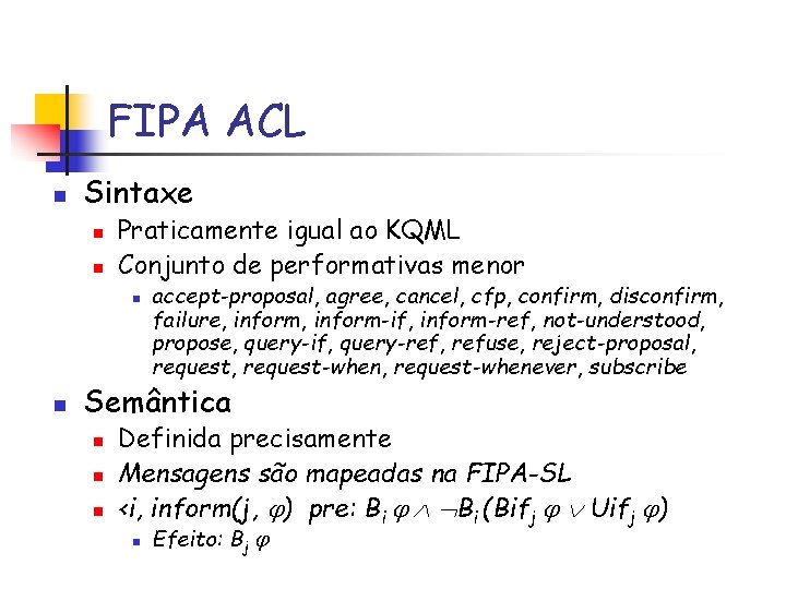 FIPA ACL n Sintaxe n n Praticamente igual ao KQML Conjunto de performativas menor
