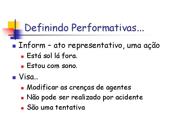 Definindo Performativas. . . n Inform – ato representativo, uma ação n n n