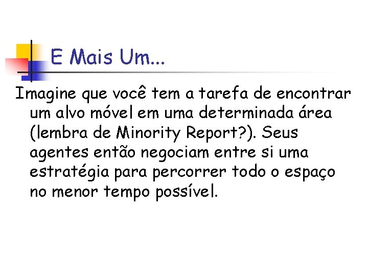 E Mais Um. . . Imagine que você tem a tarefa de encontrar um