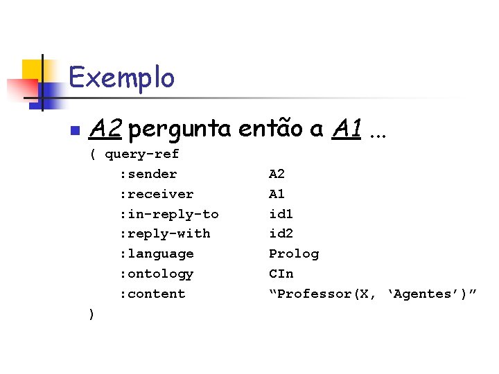 Exemplo n A 2 pergunta então a A 1. . . ( query-ref :