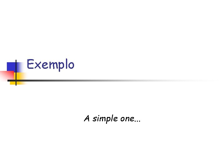 Exemplo A simple one. . . 