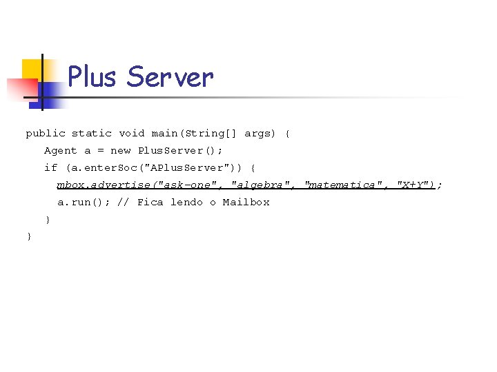 Plus Server public static void main(String[] args) { Agent a = new Plus. Server();