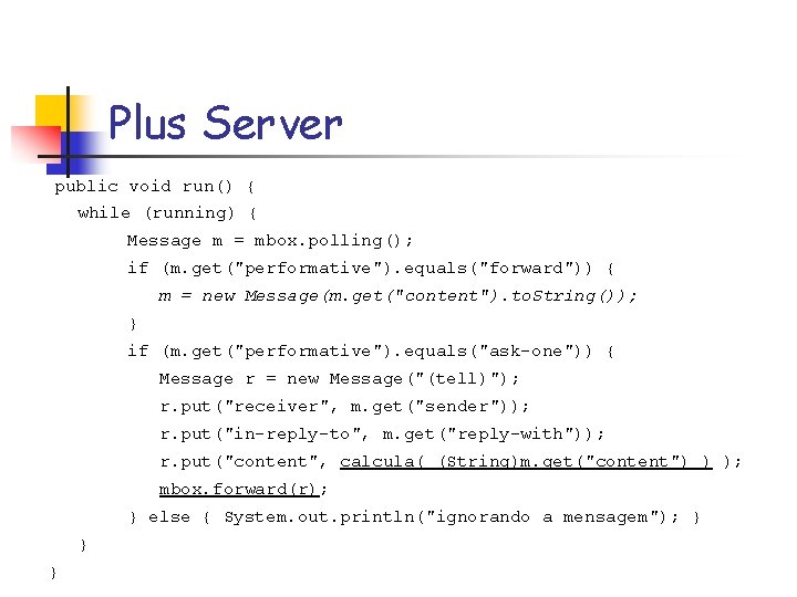 Plus Server public void run() { while (running) { Message m = mbox. polling();