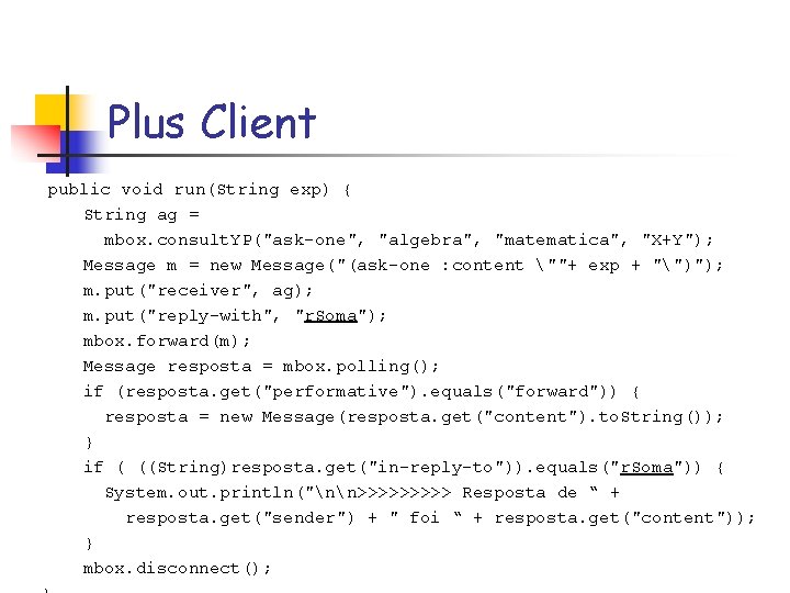 Plus Client public void run(String exp) { String ag = mbox. consult. YP("ask-one", "algebra",