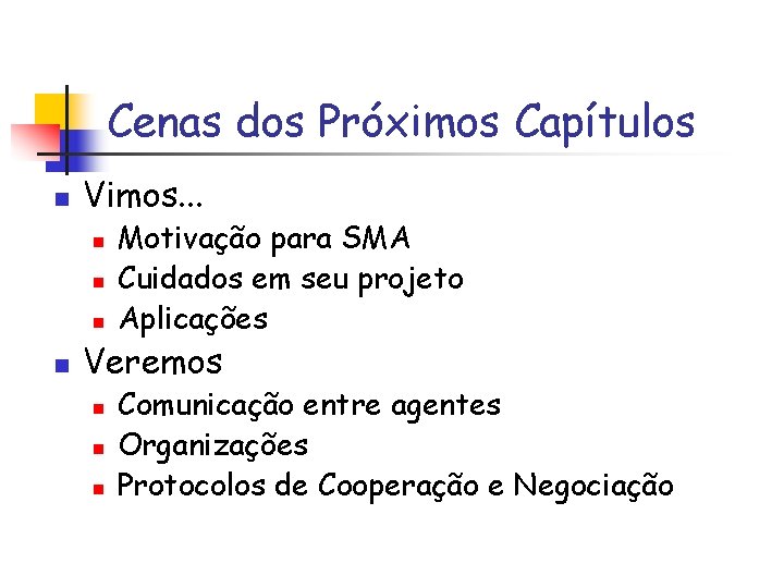 Cenas dos Próximos Capítulos n Vimos. . . n n Motivação para SMA Cuidados