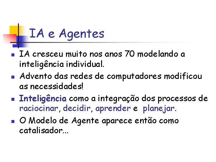 IA e Agentes n n IA cresceu muito nos anos 70 modelando a inteligência