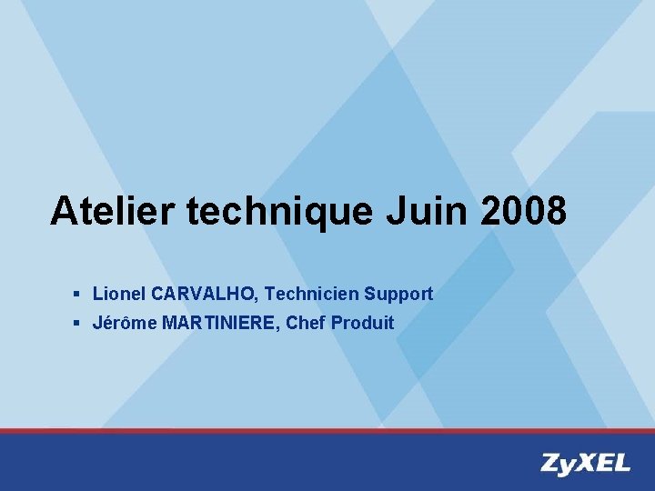 Atelier technique Juin 2008 § Lionel CARVALHO, Technicien Support § Jérôme MARTINIERE, Chef Produit Atelier technique Juin 2008 § Lionel CARVALHO, Technicien Support § Jérôme MARTINIERE, Chef Produit