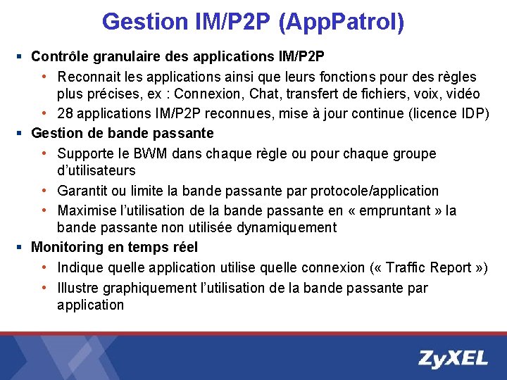 Gestion IM/P 2 P (App. Patrol) § Contrôle granulaire des applications IM/P 2 P Gestion IM/P 2 P (App. Patrol) § Contrôle granulaire des applications IM/P 2 P