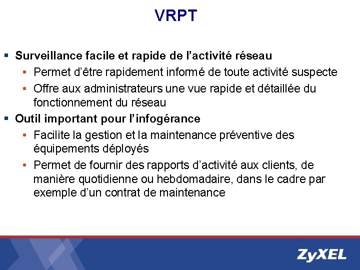 VRPT § Surveillance facile et rapide de l’activité réseau • Permet d’être rapidement informé VRPT § Surveillance facile et rapide de l’activité réseau • Permet d’être rapidement informé