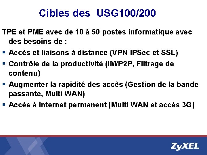 Cibles des USG 100/200 TPE et PME avec de 10 à 50 postes informatique Cibles des USG 100/200 TPE et PME avec de 10 à 50 postes informatique