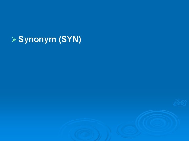 Ø Synonym (SYN) Ø Synonym (SYN)
