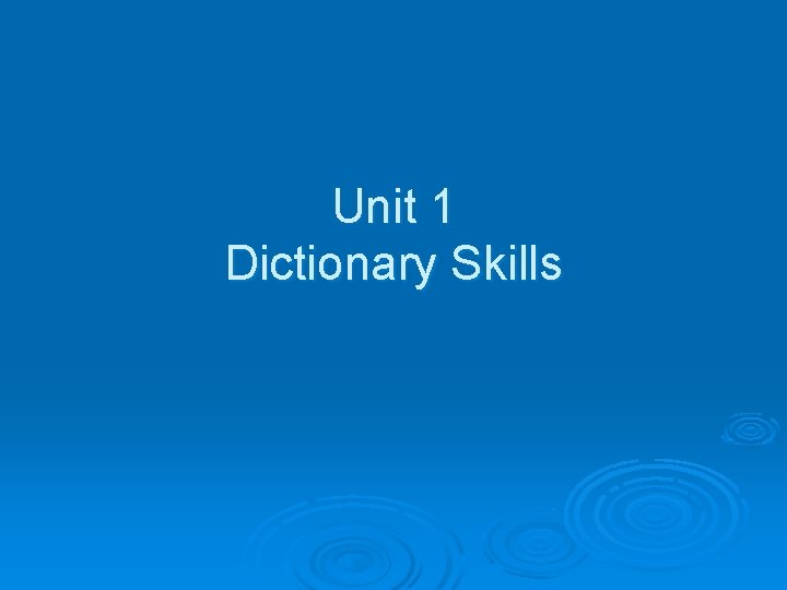 Unit 1 Dictionary Skills Unit 1 Dictionary Skills