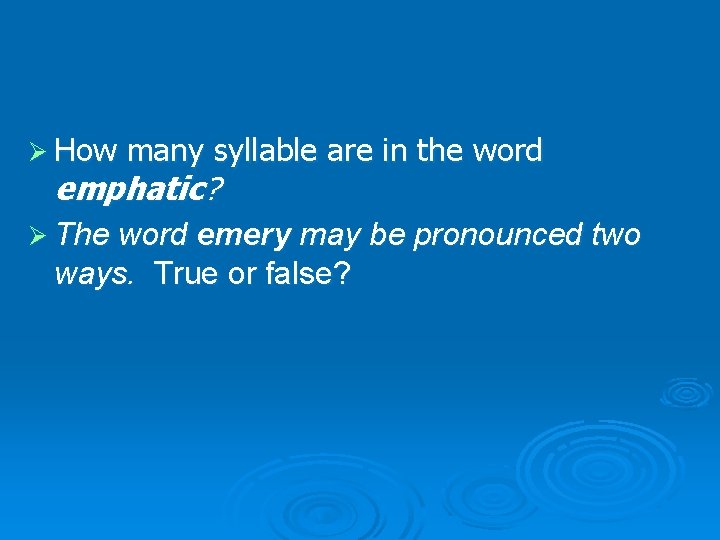 Ø How many syllable are in the word emphatic? Ø The word emery may Ø How many syllable are in the word emphatic? Ø The word emery may