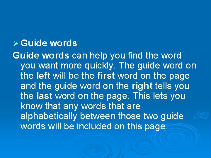 Ø Guide words can help you find the word you want more quickly. The Ø Guide words can help you find the word you want more quickly. The
