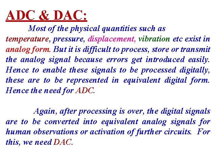 ADC & DAC: Most of the physical quantities such as temperature, pressure, displacement, vibration