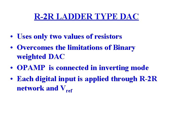 R-2 R LADDER TYPE DAC • Uses only two values of resistors • Overcomes