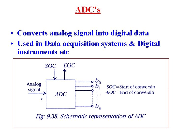 ADC’s • Converts analog signal into digital data • Used in Data acquisition systems