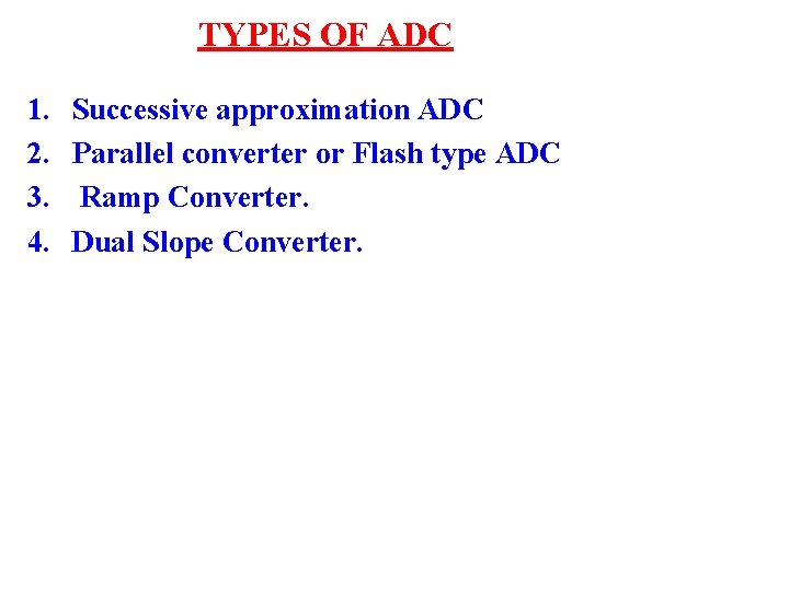 TYPES OF ADC 1. 2. 3. 4. Successive approximation ADC Parallel converter or Flash