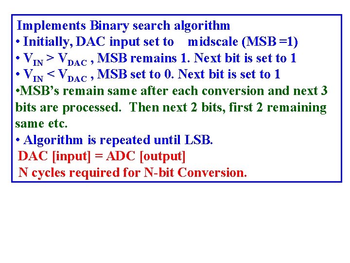 Implements Binary search algorithm • Initially, DAC input set to midscale (MSB =1) •