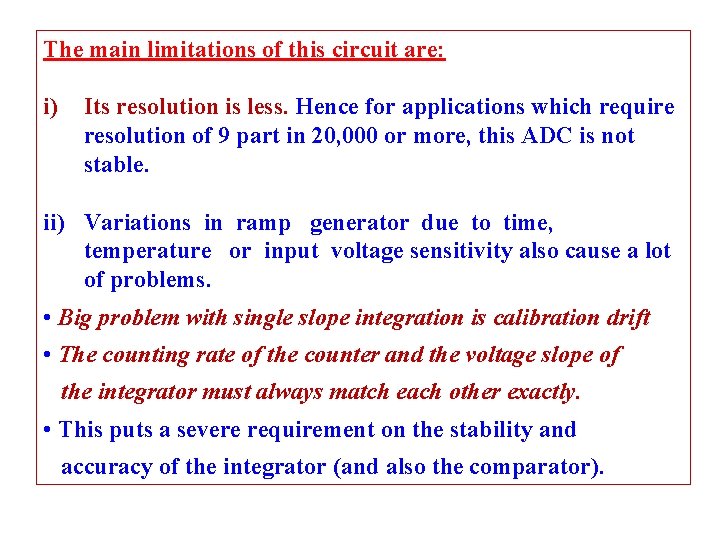 The main limitations of this circuit are: i) Its resolution is less. Hence for