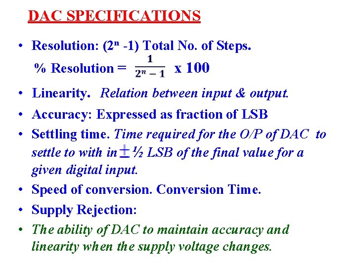 DAC SPECIFICATIONS • Resolution: (2 n -1) Total No. of Steps. % Resolution =