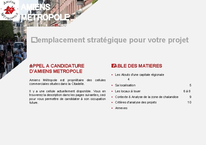 AMIENS METROPOLE L’emplacement stratégique pour votre projet � APPEL A CANDIDATURE � TABLE DES