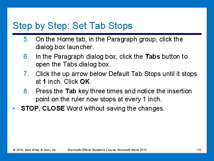 Step by Step: Set Tab Stops 5. On the Home tab, in the Paragraph