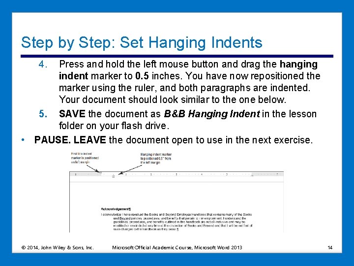 Step by Step: Set Hanging Indents 4. Press and hold the left mouse button