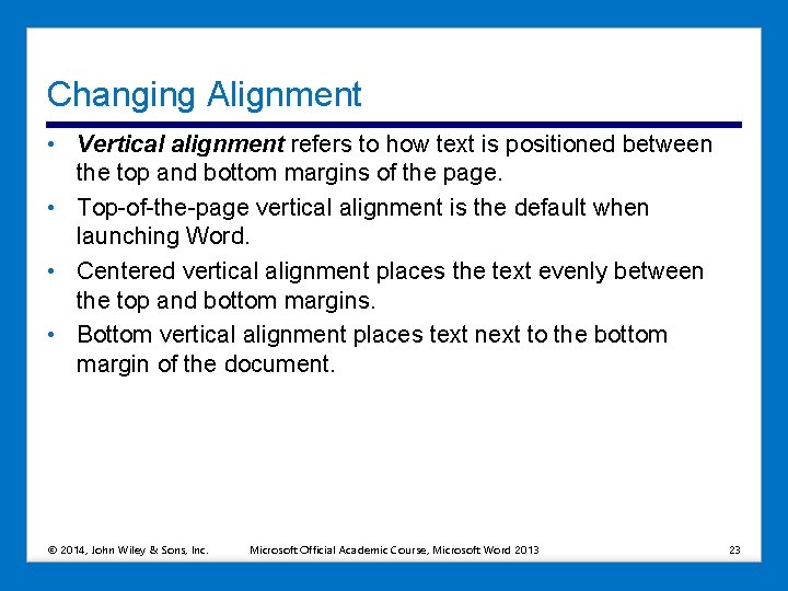 Changing Alignment • Vertical alignment refers to how text is positioned between the top