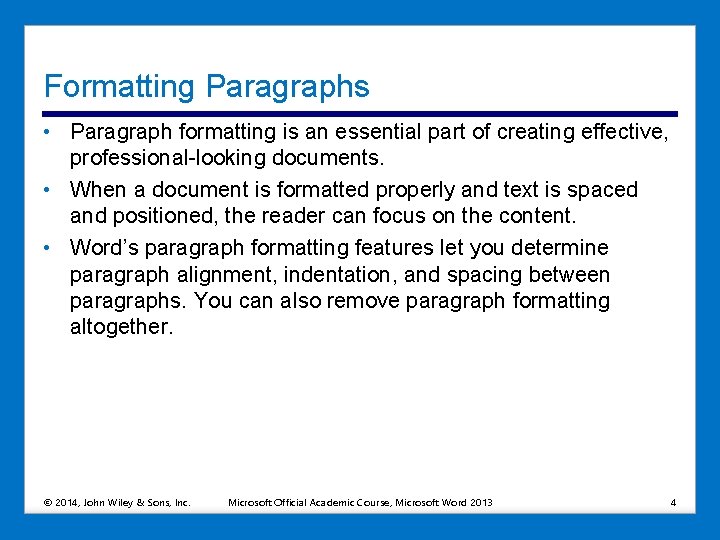 Formatting Paragraphs • Paragraph formatting is an essential part of creating effective, professional-looking documents.