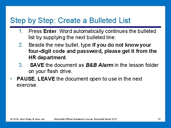 Step by Step: Create a Bulleted List 1. Press Enter. Word automatically continues the