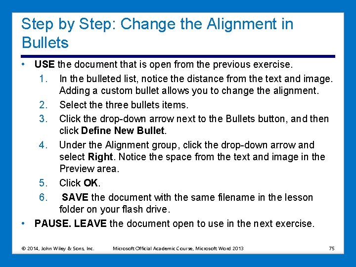 Step by Step: Change the Alignment in Bullets • USE the document that is