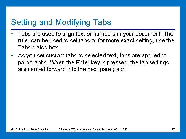 Setting and Modifying Tabs • Tabs are used to align text or numbers in